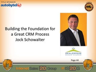 Building the Foundation for
a Great CRM Process
Jock Schowalter
Page 44
 