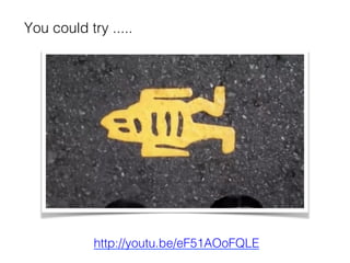 You could try .....!
http://youtu.be/eF51AOoFQLE !
 