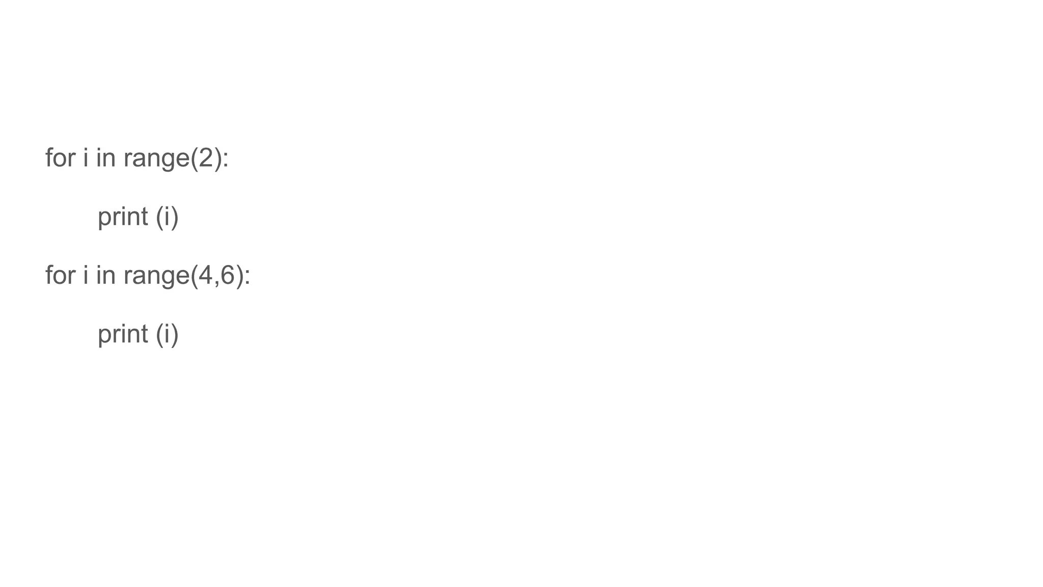 for i in range(2):
print (i)
for i in range(4,6):
print (i)
 