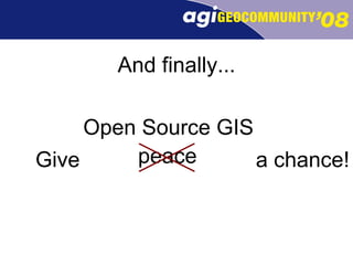 And finally... peace Open Source GIS Give a chance! 