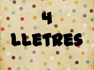 4
lletres
 