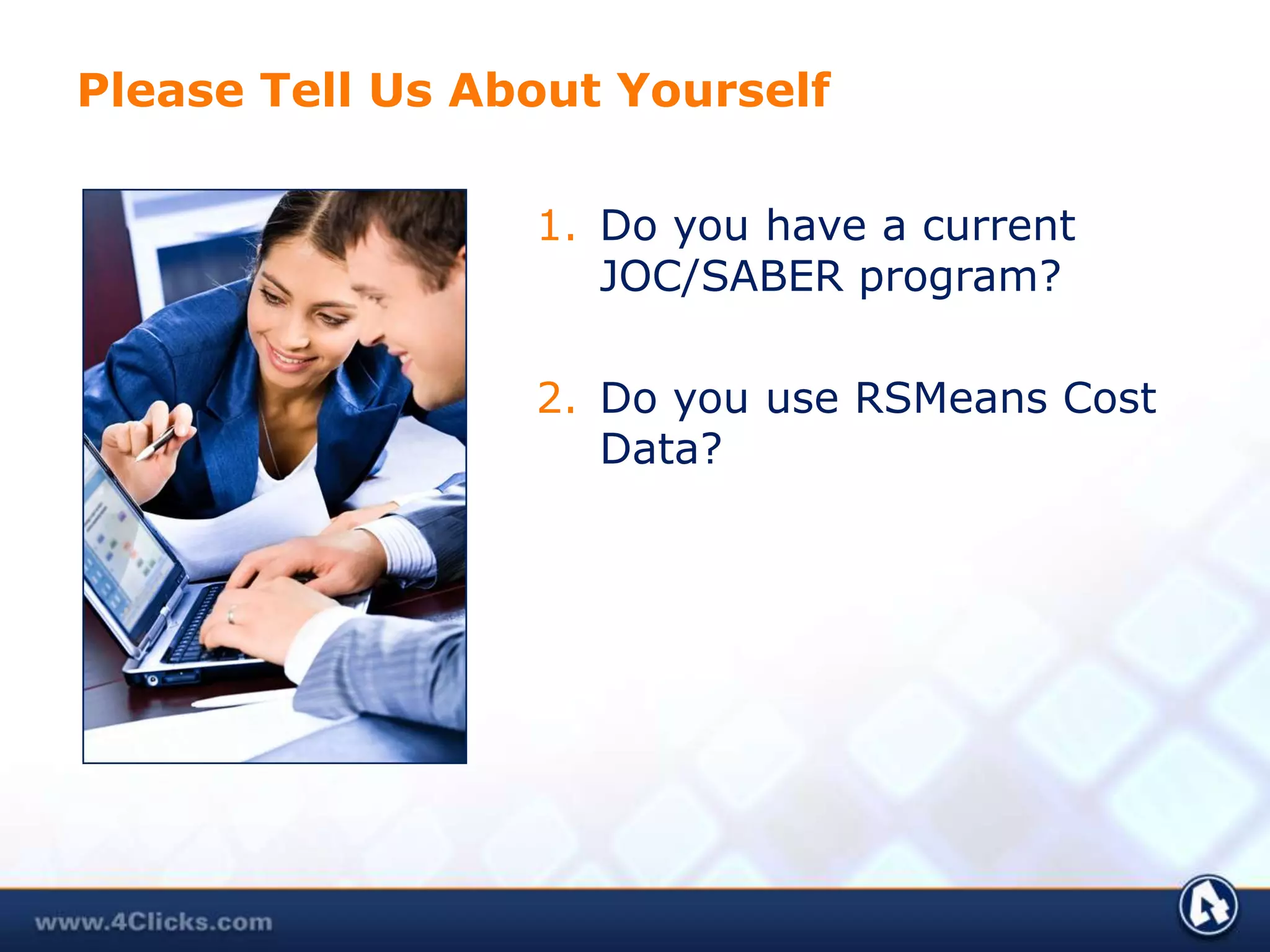 Please Tell Us About YourselfDo you have a current JOC/SABER program?Do you use RSMeans Cost Data?