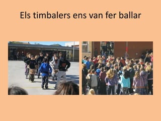 Els timbalers ens van fer ballar
 