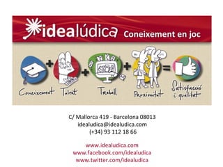 C/ Mallorca 419 - Barcelona 08013
   idealudica@idealudica.com
        (+34) 93 112 18 66

    www.idealudica.com
 www.facebook.com/idealudica
  www.twitter.com/idealudica
 