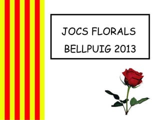 JOCS FLORALS
BELLPUIG 2013
 