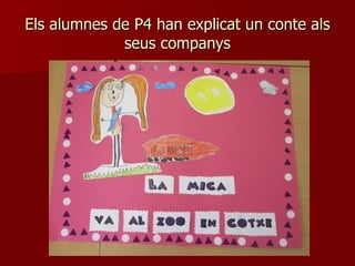 Els alumnes de P4 han explicat un conte als
             seus companys
 
