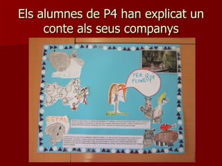 Els alumnes de P4 han explicat un
     conte als seus companys
 