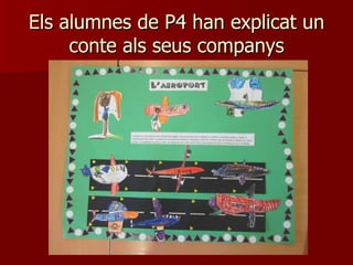 Els alumnes de P4 han explicat un
     conte als seus companys
 
