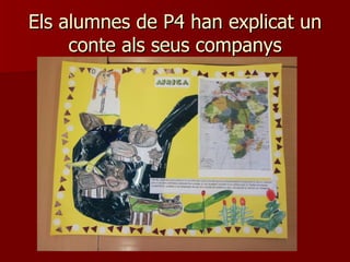 Els alumnes de P4 han explicat un
     conte als seus companys
 
