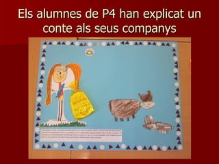 Els alumnes de P4 han explicat un
     conte als seus companys
 