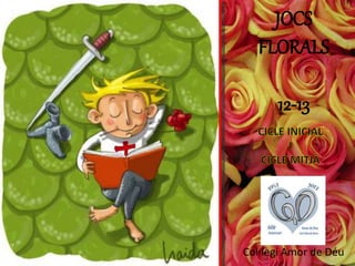 JOCS
FLORALS
12-13
Col·legi Amor de é
 