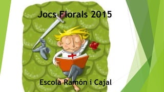 Jocs Florals 2015
Escola Ramón i Cajal
 