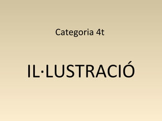 Categoria 4t
IL·LUSTRACIÓ
 