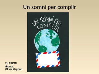 Un somni per complir
2n PREMI
Autora:
Olívia Magriño
 
