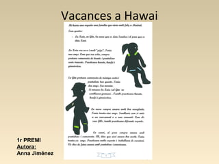 Vacances a Hawai
1r PREMI
Autora:
Anna Jiménez
 