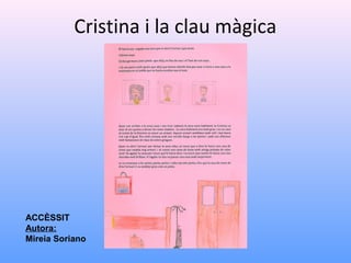 Cristina i la clau màgica
ACCÈSSIT
Autora:
Mireia Soriano
 