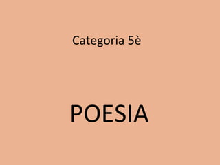 Categoria 5è
POESIA
 