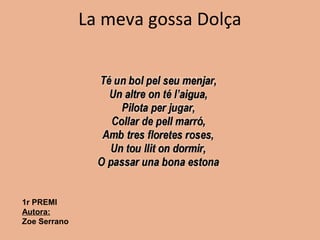 La meva gossa Dolça
1r PREMI
Autora:
Zoe Serrano
 