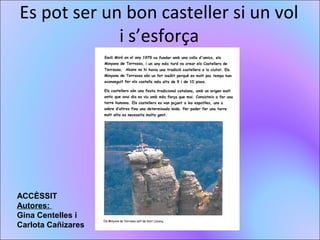 Es pot ser un bon casteller si un vol
i s’esforça
ACCÈSSIT
Autores:
Gina Centelles i
Carlota Cañizares
 