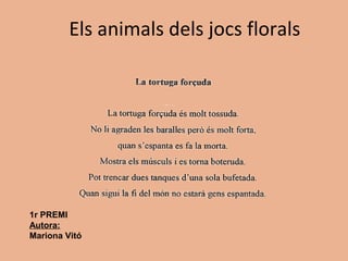 Els animals dels jocs florals
1r PREMI
Autora:
Mariona Vitó
 