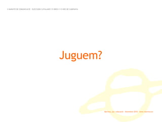 Marinva, joc i educació · Novembre 2010 · www.marinva.es Juguem? II MARATÓ DE COMUNICACIÓ · ELECCIONS CATALANES 15 IDEES X 15 DIES DE CAMPANYA 