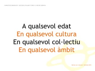 Marinva, joc i educació · Novembre 2010 A qualsevol edat En qualsevol cultura En qualsevol col·lectiu En qualsevol àmbit II MARATÓ DE COMUNICACIÓ · ELECCIONS CATALANES 15 IDEES X 15 DIES DE CAMPANYA 