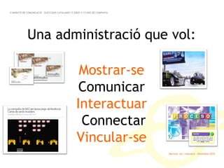 Marinva, joc i educació · Novembre 2010 Una administració que vol: Mostrar-se Comunicar Interactuar Connectar Vincular-se II MARATÓ DE COMUNICACIÓ · ELECCIONS CATALANES 15 IDEES X 15 DIES DE CAMPANYA 