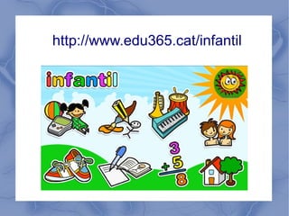 http://www.edu365.cat/infantil
 