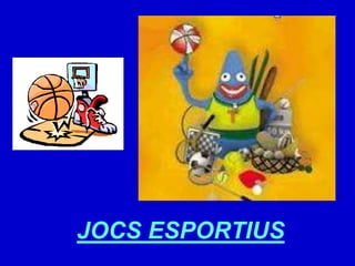 JOCS ESPORTIUS
 