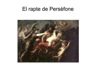 El rapte de Persèfone
 