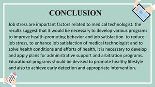 CONCLUSION
Job stress are important factors related to medical technologist. the
results suggest that it would be necessar...