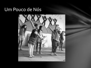 Um Pouco de Nós
 