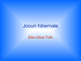 Jocuri hibernale Elev:Alina Toth 