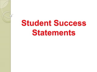 Student Success
Statements
 