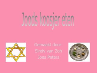 Gemaakt door: Sindy van Zon Joes Peters Joods koosjer eten 