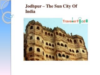 Jodhpur – The Sun City Of
India
 