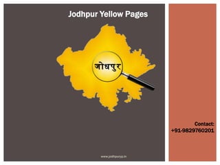 Contact:
+91-9829760201
Jodhpur Yellow Pages
www.jodhpuryp.in
 
