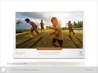 Jodric Strategy21
Chiến dịch quảng cáo 2013
Dự án điển hình | Bất động sản & Xây dựng
 