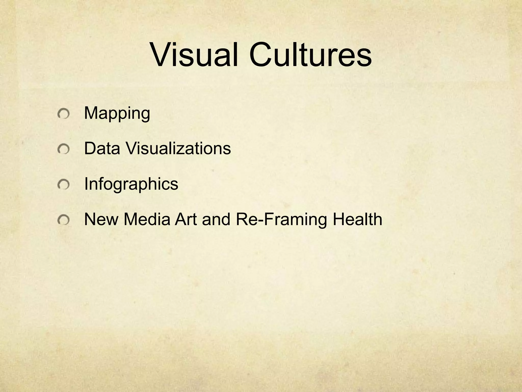 Visual Cultures
Mapping

Data Visualizations

Infographics

New Media Art and Re-Framing Health
 