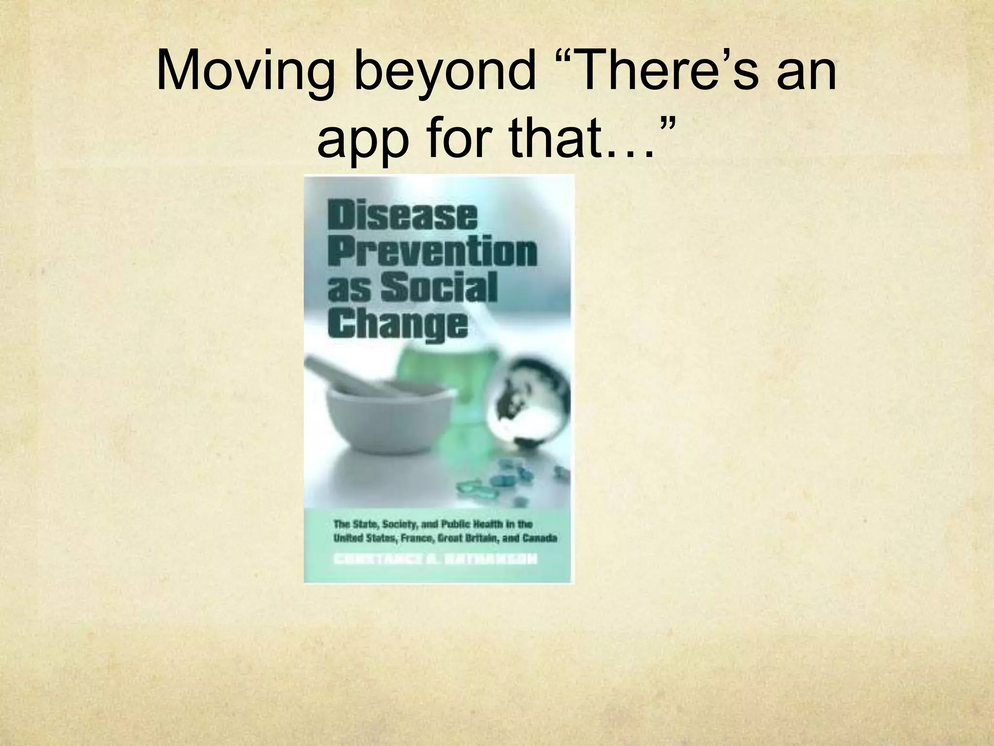 Moving beyond “There’s an
     app for that…”
 