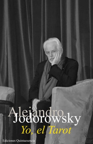 Alejandro
    Jodorowsky
            Yo, el Tarot
Ediciones Quintaesencia
 