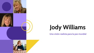 Jody Williams
Una visión realista para la paz mundial
 