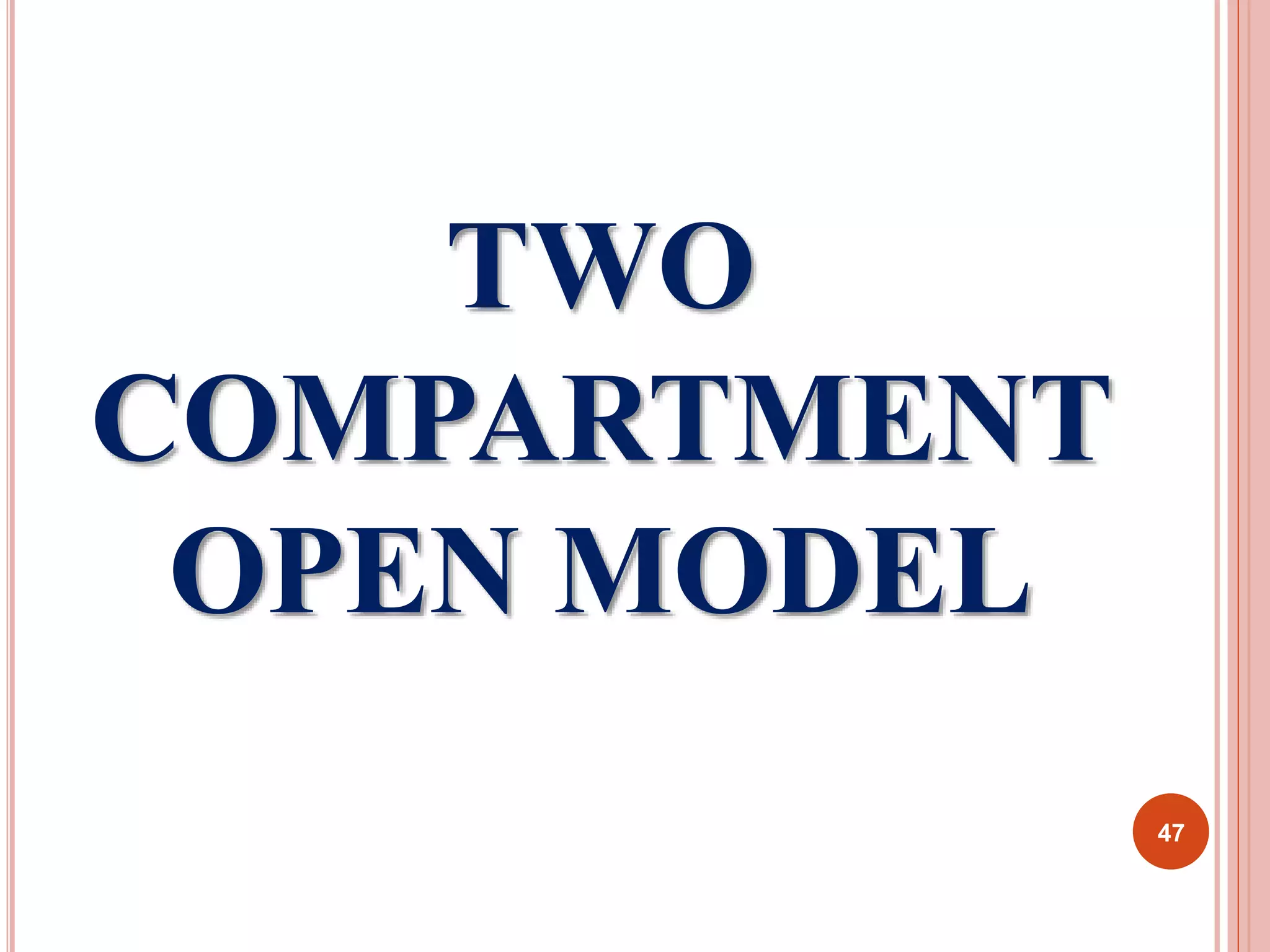 TWO 
COMPARTMENT 
OPEN MODEL 
47 
 