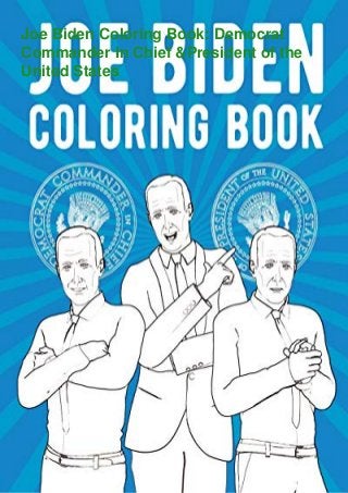 Joe Biden Coloring Book: Democrat
Commander In Chief &President of the
United States
 