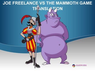 JOE FREELANCE VS THE MAMMOTH GAME TRANSLATION<br />