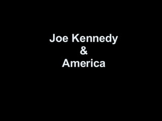 Joe Kennedy & America 