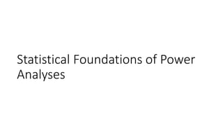 Statistical Foundations of Power
Analyses
 