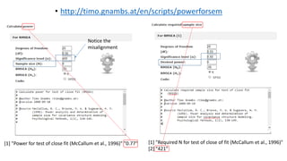 [1] "Power for test of close fit (McCallum et al., 1996)" "0.77" [1] "Required N for test of close of fit (McCallum et al., 1996)"
[2] "421"
• http://timo.gnambs.at/en/scripts/powerforsem
Notice the
misalignment
 