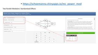 Two Parallel Mediators: Standardized Effects
• https://schoemanna.shinyapps.io/mc_power_med
 
