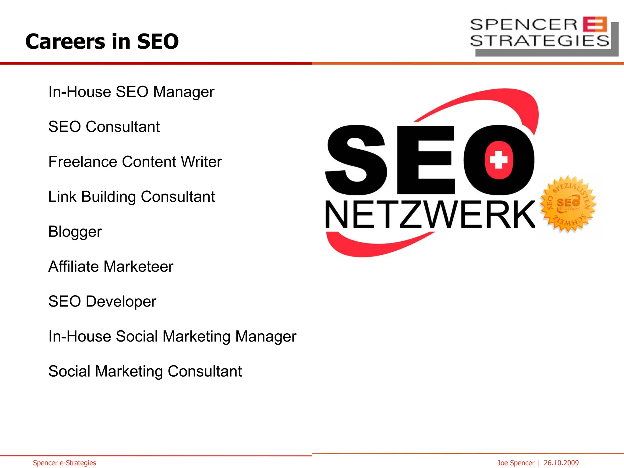 In-House SEO Manager SEO Consultant Freelance Content Writer Link Building Consultant Blogger Affiliate Marketeer SEO Developer In-House Social Marketing Manager Social Marketing Consultant Careers in SEO Growing Demand For Quality SEO Specialists SEO Jobs 